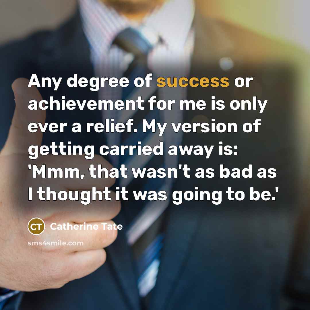 “Any degree of success or achievement for me is only…” quote by Catherine Tate