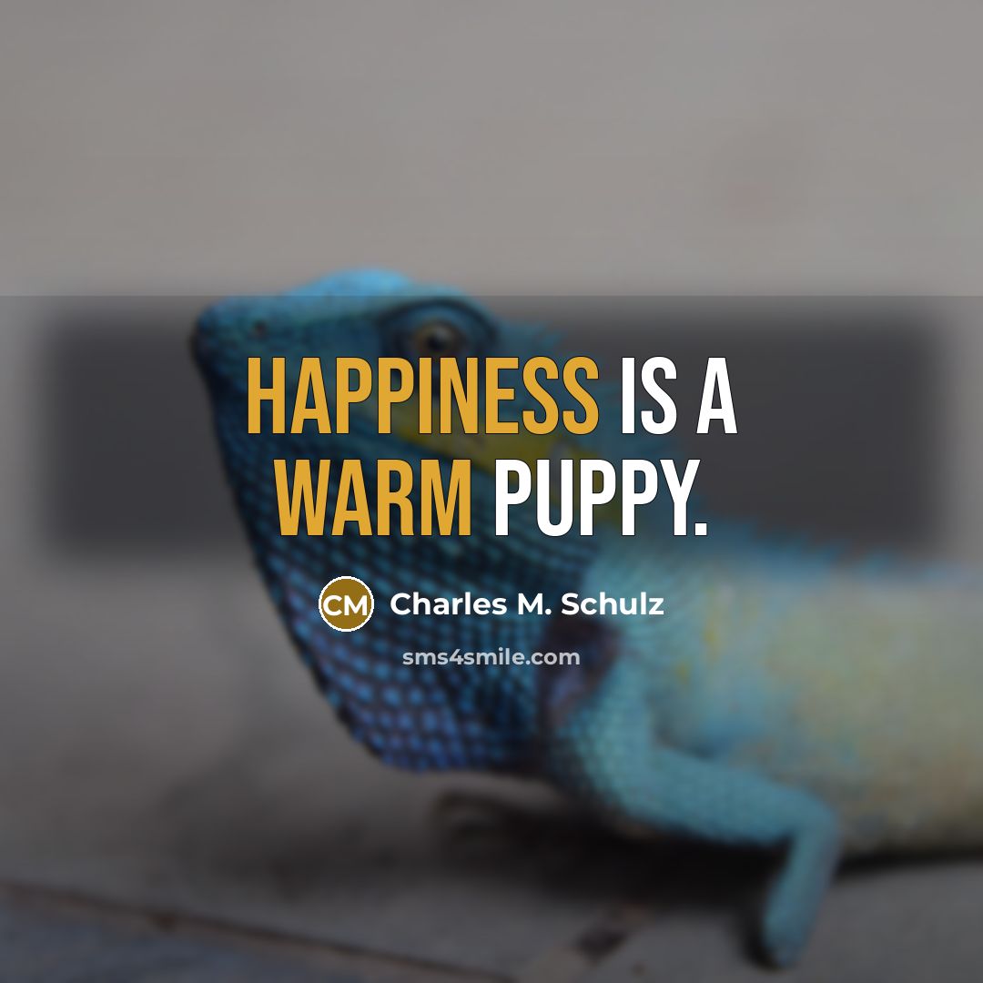 “Happiness is a warm puppy.” quote by Charles M. Schulz