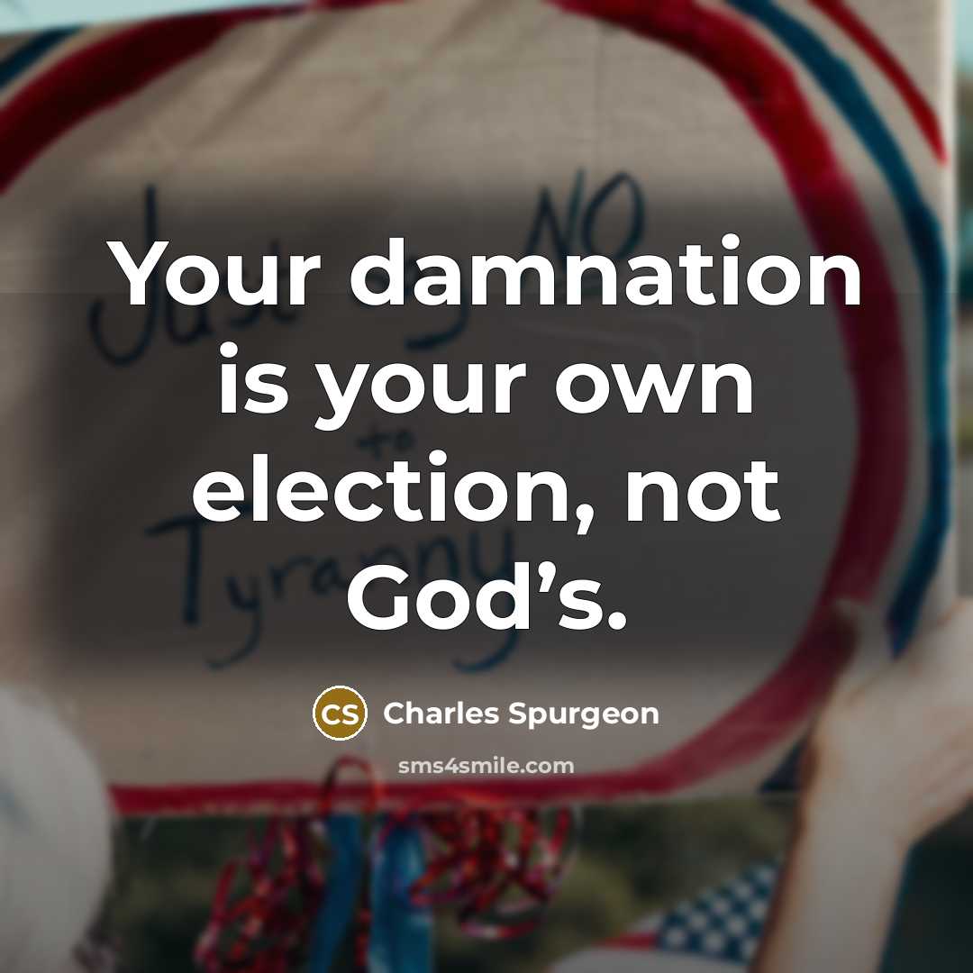 “Your damnation is your own election, not God’s.…” quote by Charles Spurgeon