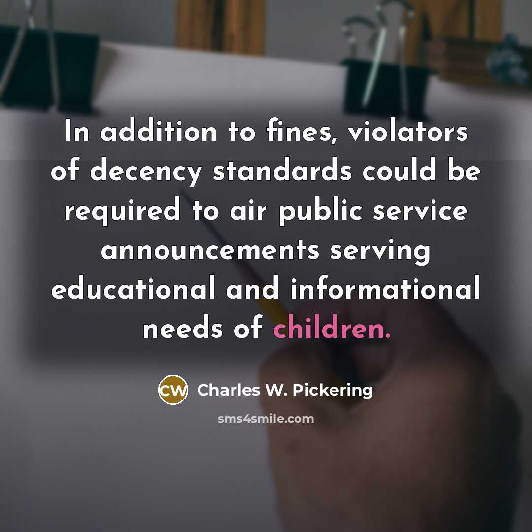 “In addition to fines, violators of decency standards could be…” quote by Charles W. Pickering