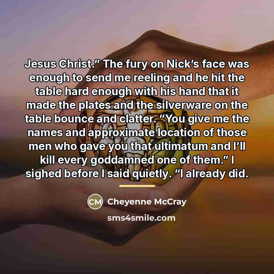 “Jesus Christ.” The fury on Nick’s face was enough to…” quote by Cheyenne McCray