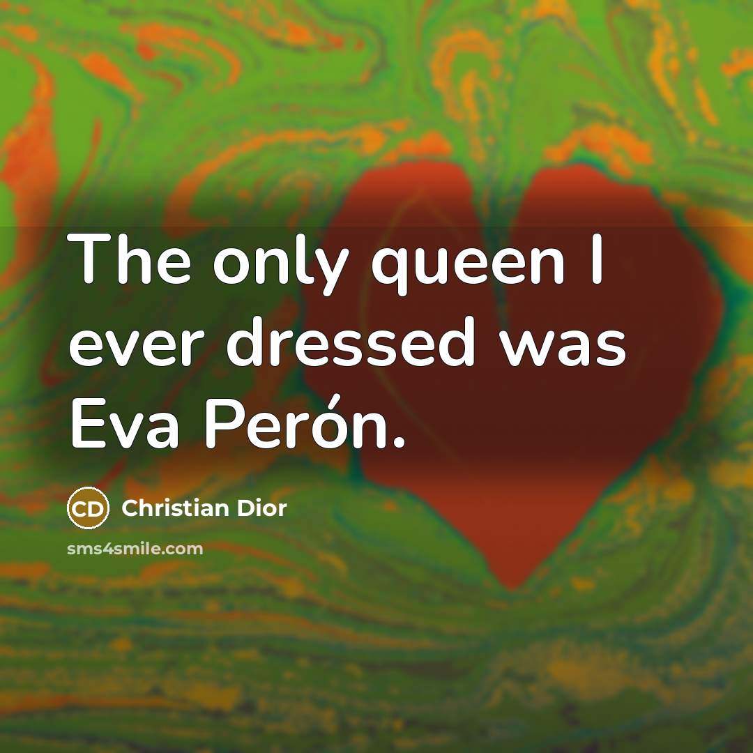 “The only queen I ever dressed was Eva Perón.” quote by Christian Dior