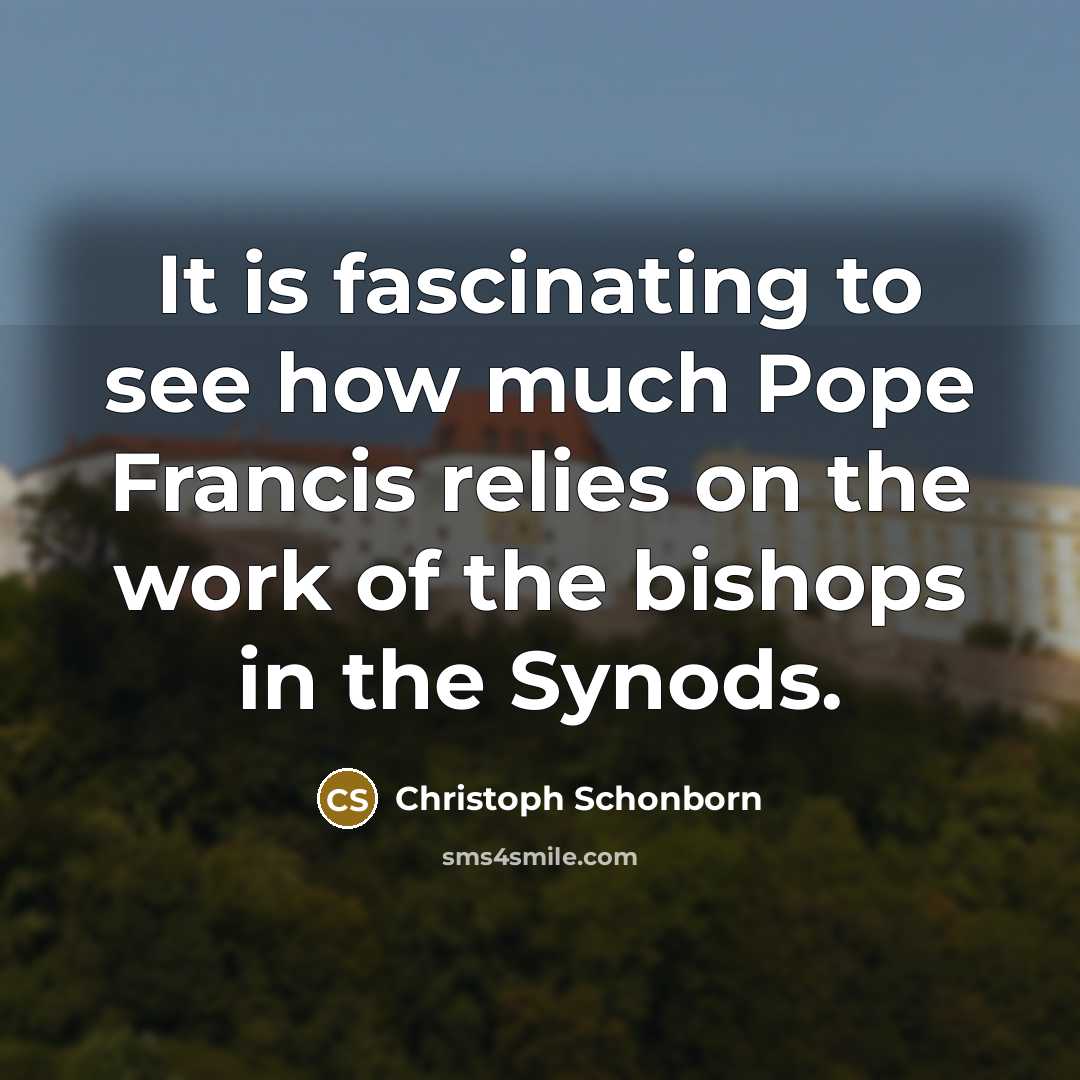 “It is fascinating to see how much Pope Francis relies…” quote by Christoph Schonborn