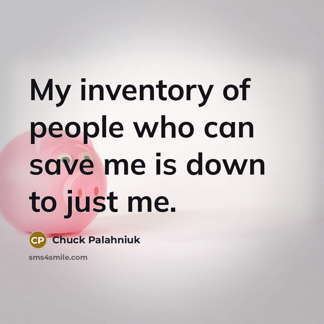 “My inventory of people who can save me is down…” quote by Chuck Palahniuk