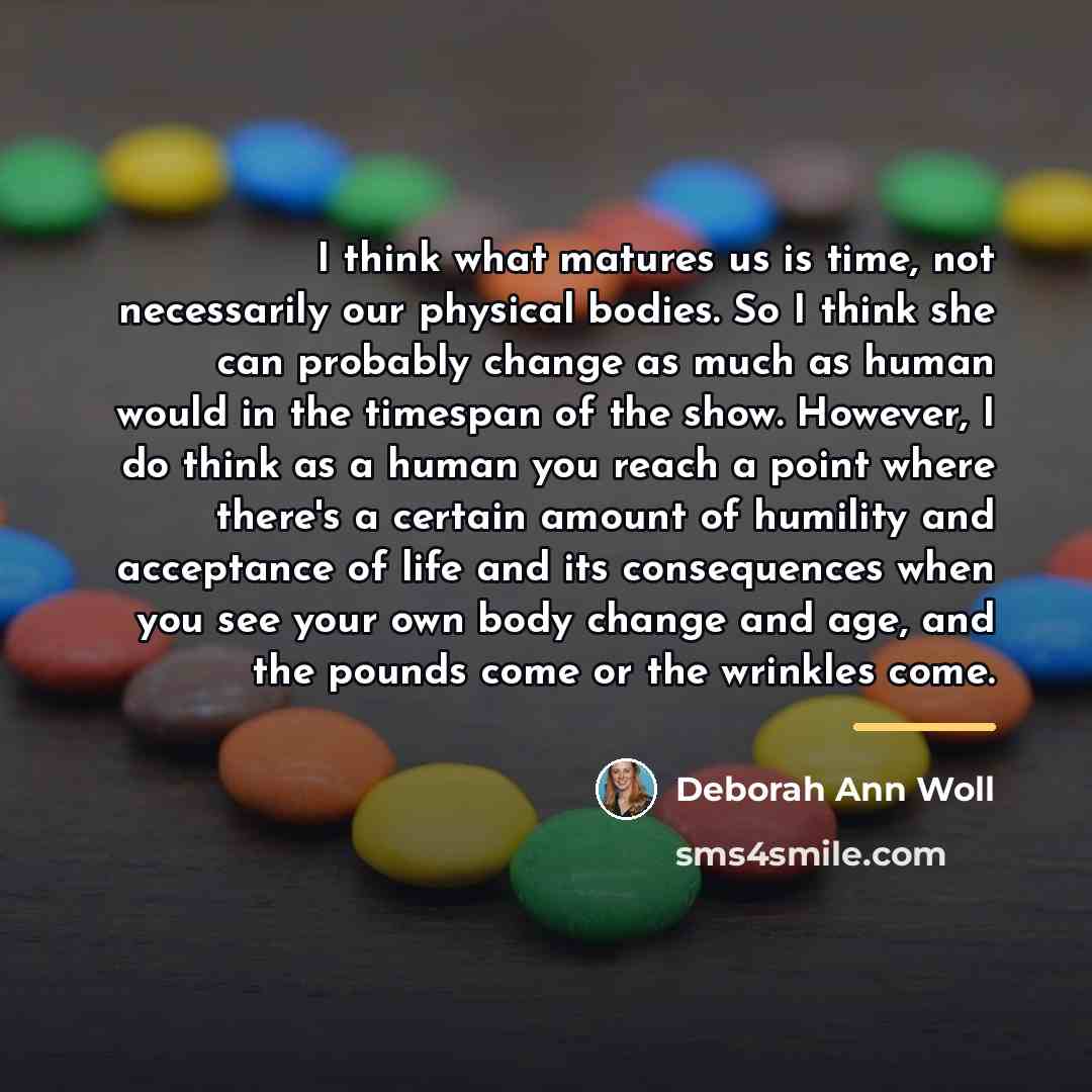 “I think what matures us is time, not necessarily our…” quote by Deborah Ann Woll
