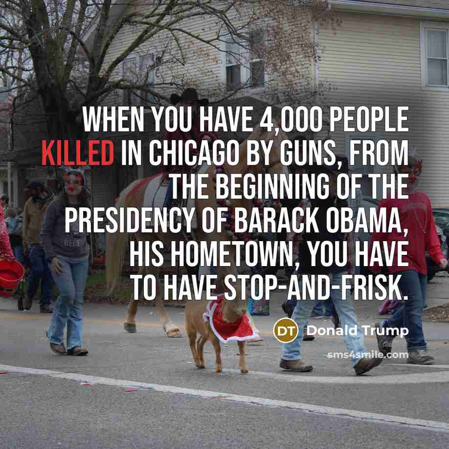 “When you have 4,000 people killed in Chicago by guns,…” quote by Donald Trump