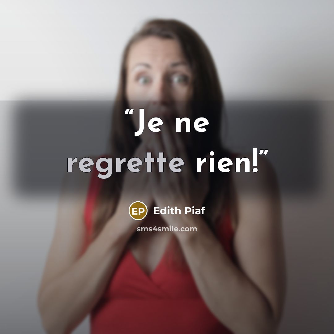 “Je ne regrette rien!” quote by Edith Piaf