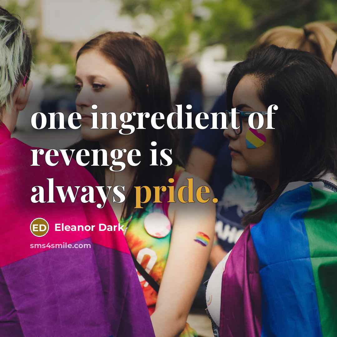 “one ingredient of revenge is always pride.…” quote by Eleanor Dark