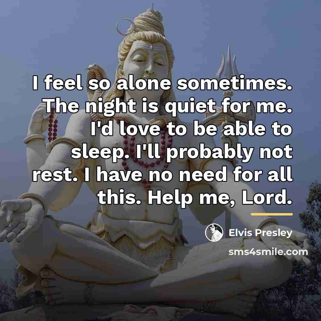 “I feel so alone sometimes. The night is quiet for…” quote by Elvis Presley