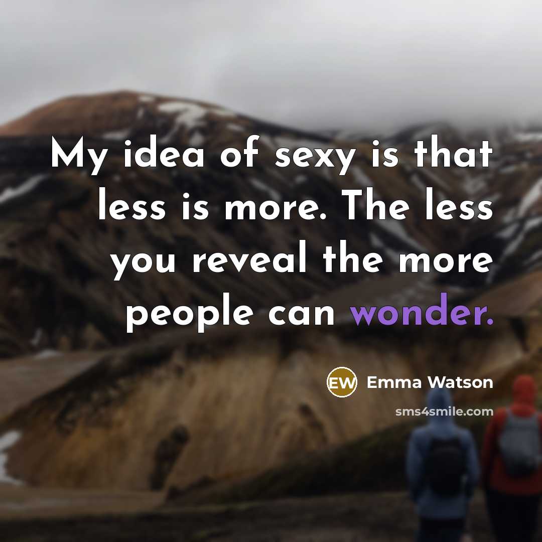 “My idea of sexy is that less is more. The…” quote by Emma Watson