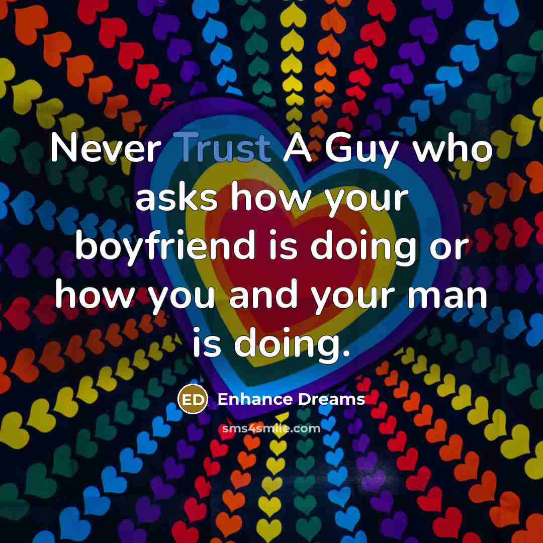 “Never Trust A Guy who asks how your boyfriend is…” quote by Enhance Dreams