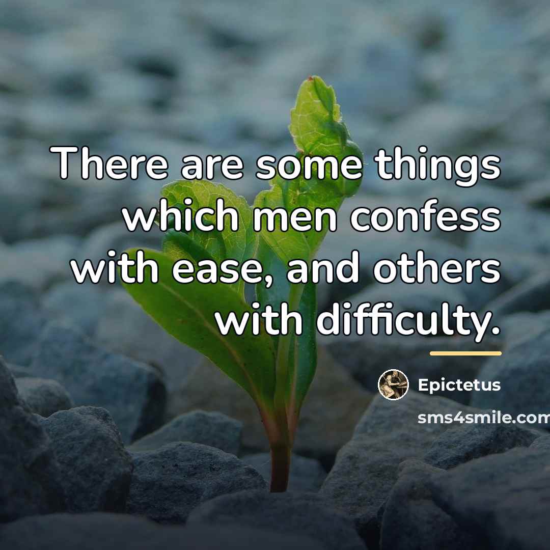 “There are some things which men confess with ease, and…” quote by Epictetus