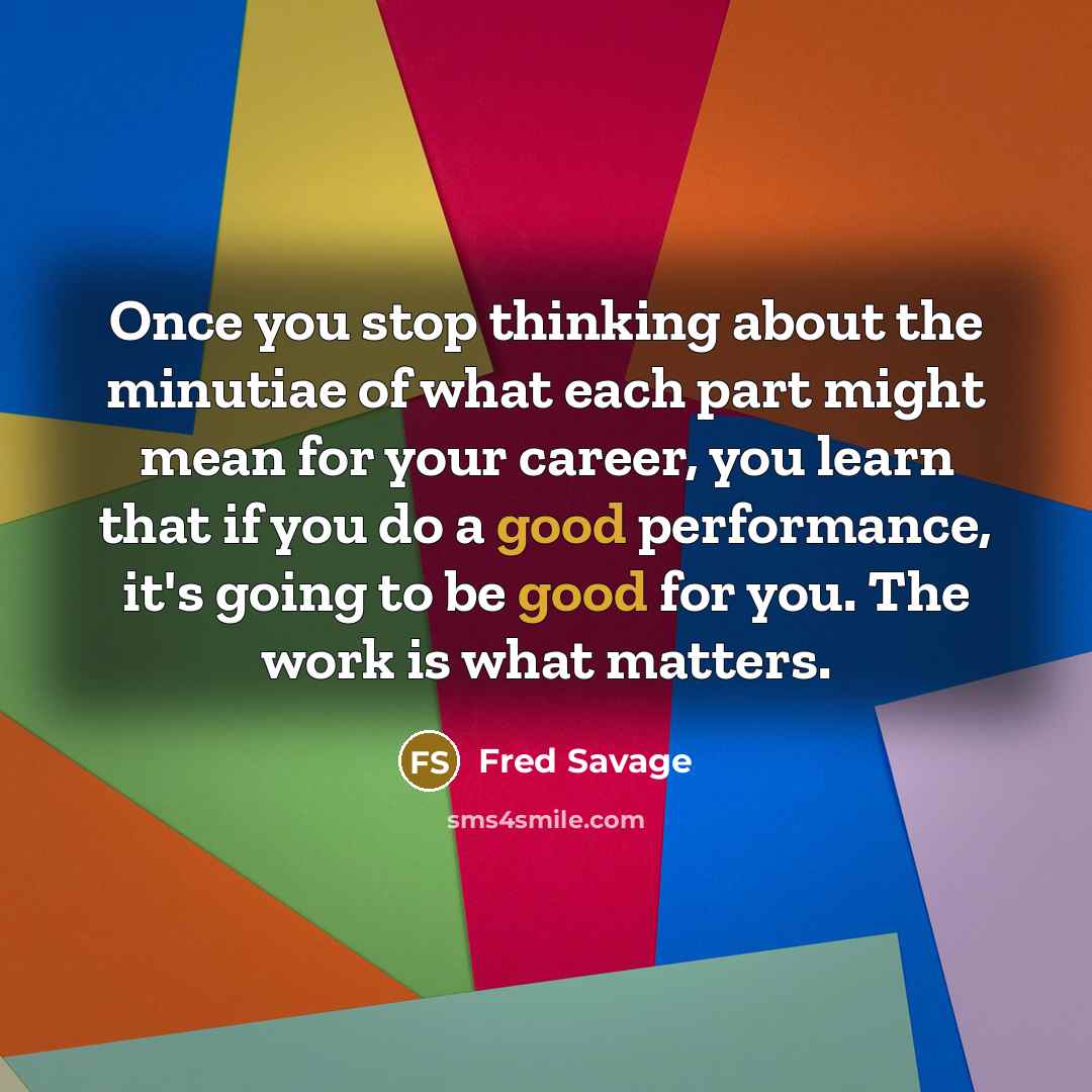 “Once you stop thinking about the minutiae of what each…” quote by Fred Savage