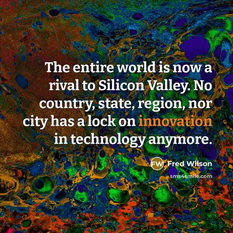 “The entire world is now a rival to Silicon Valley.…” quote by Fred Wilson