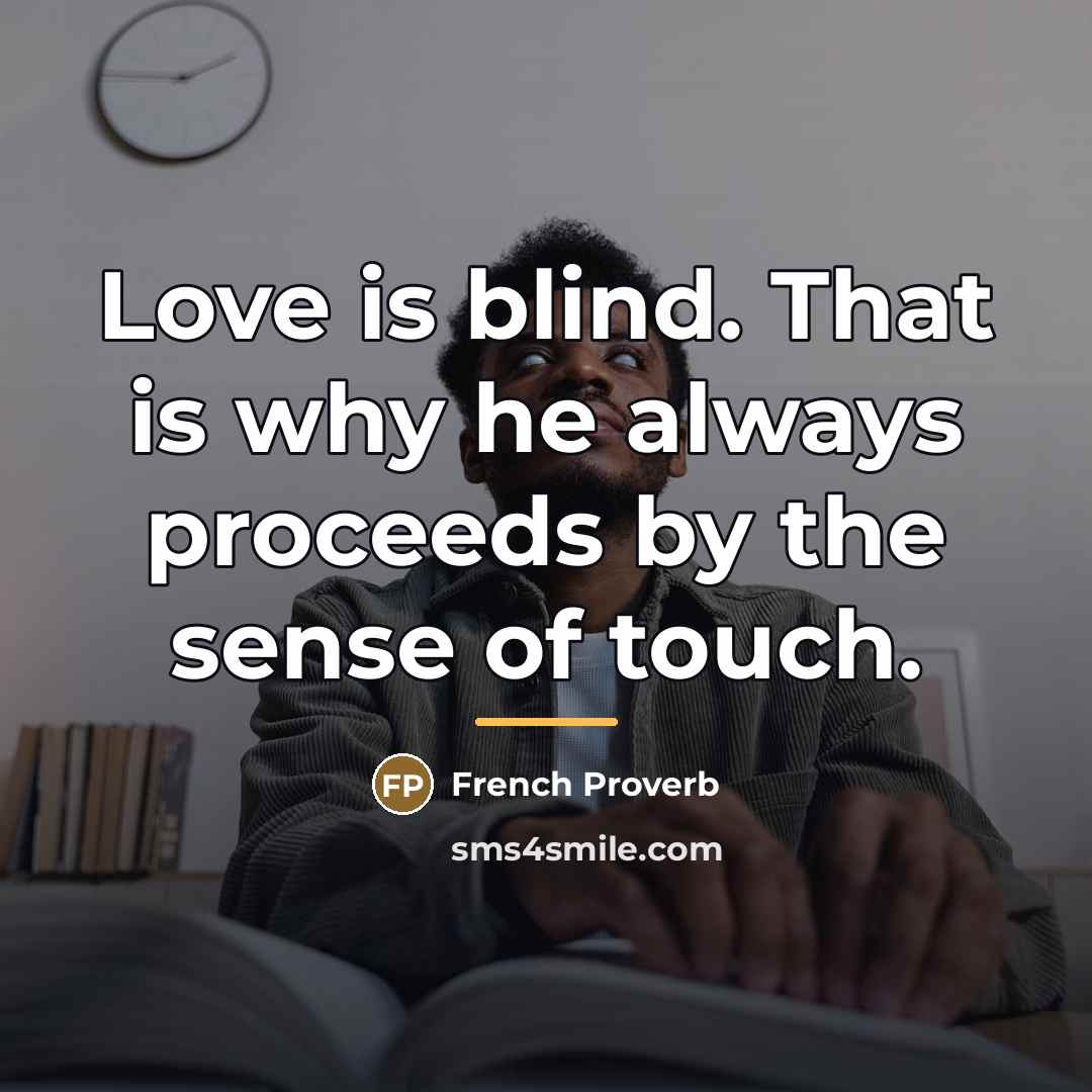 “Love is blind. That is why he always proceeds by…” quote by French Proverb