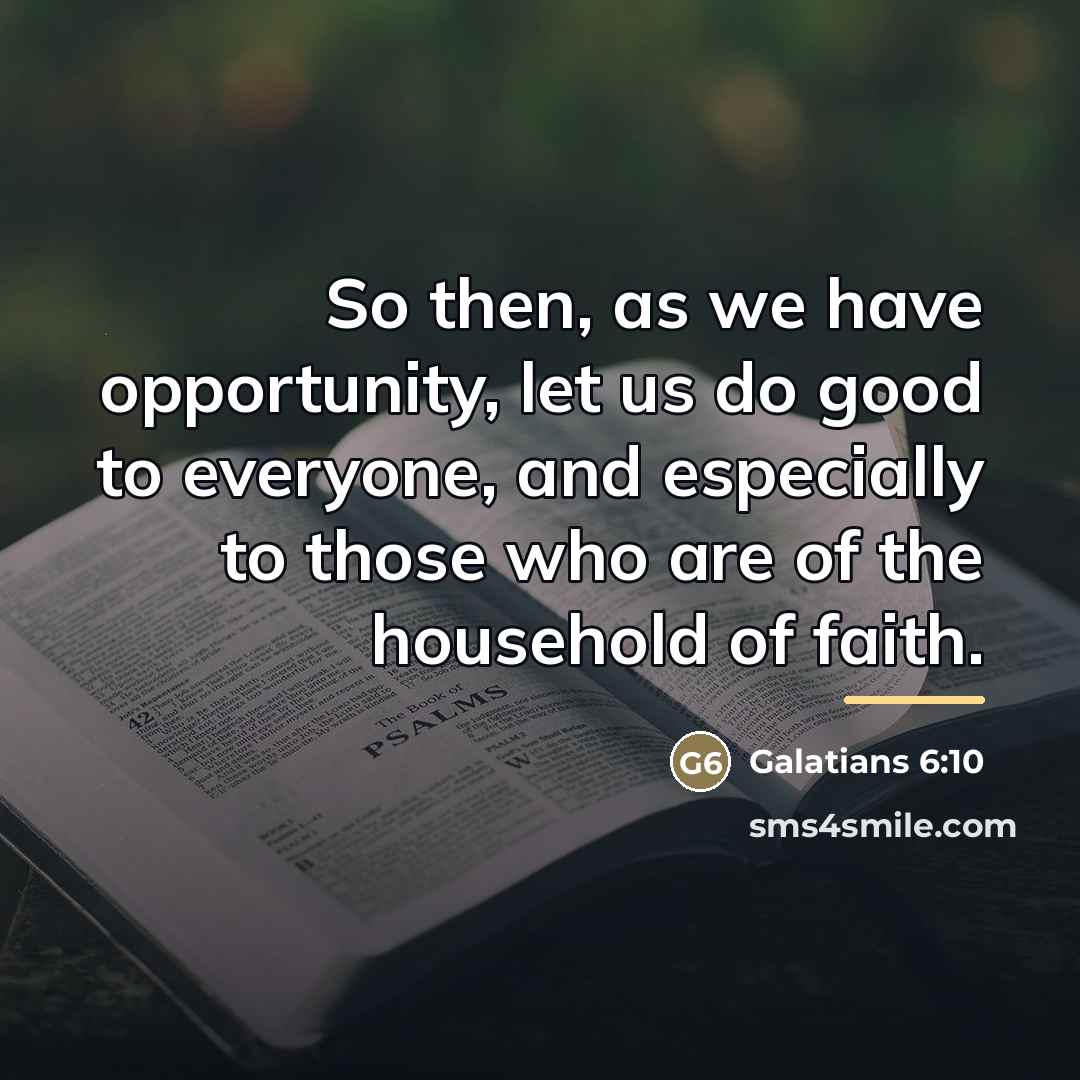“So then, as we have opportunity, let us do good…” quote by Galatians 6:10