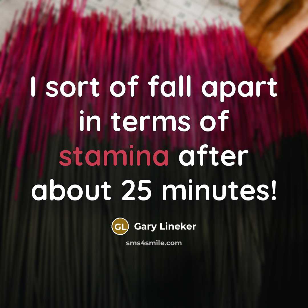 “I sort of fall apart in terms of stamina after…” quote by Gary Lineker