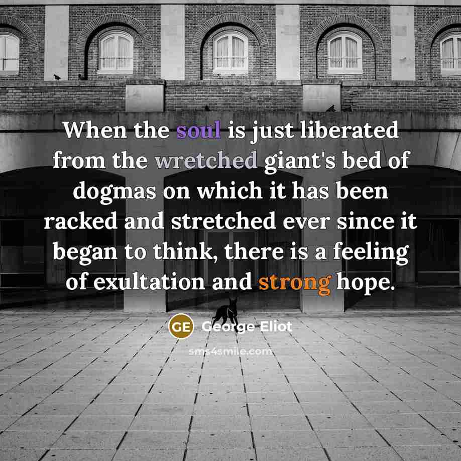 “When the soul is just liberated from the wretched giant's…” quote by George Eliot