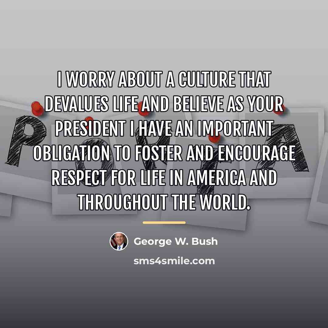 “I worry about a culture that devalues life and believe…” quote by George W. Bush