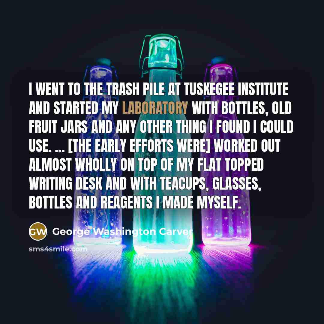 “I went to the trash pile at Tuskegee Institute and…” quote by George Washington Carver