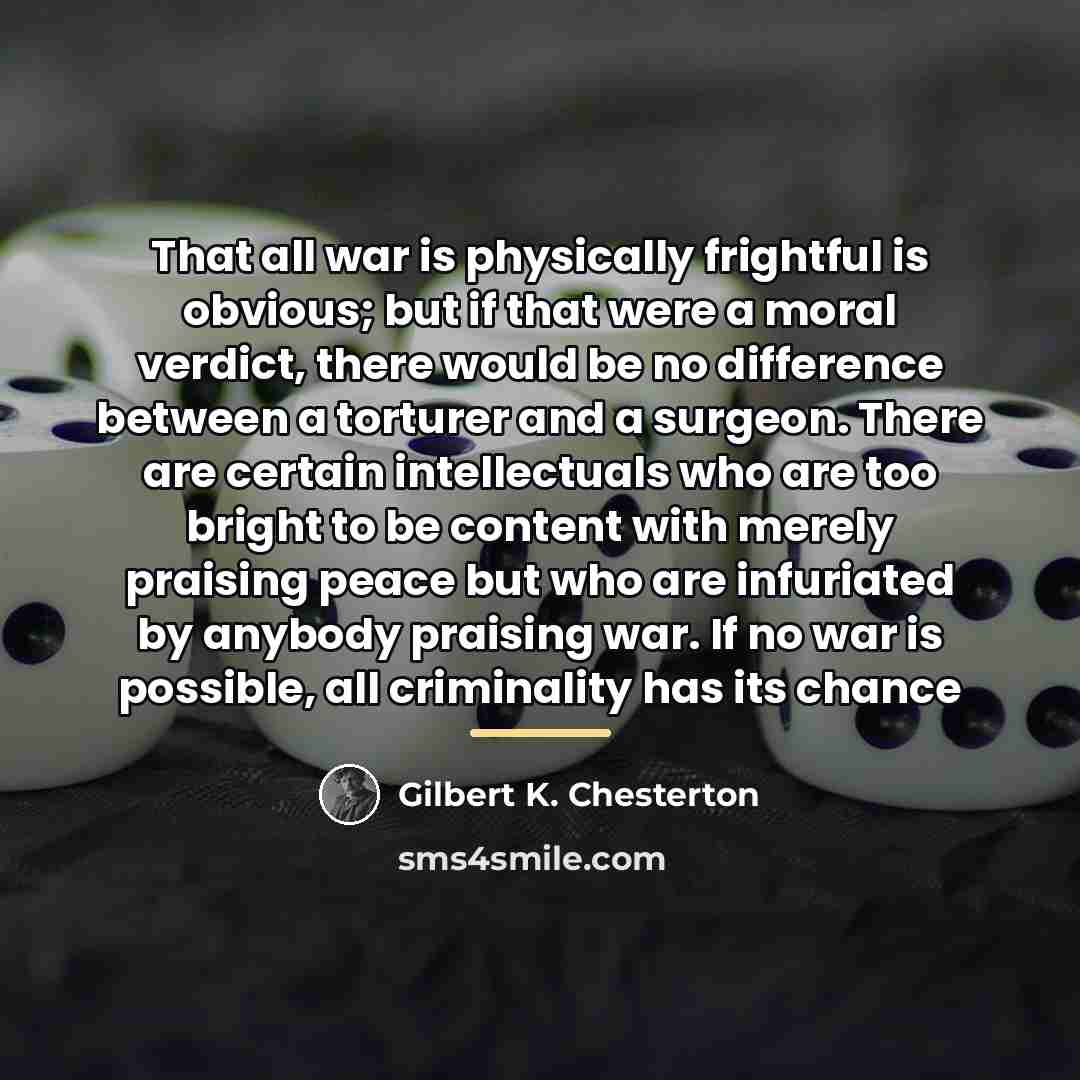 “That all war is physically frightful is obvious; but if…” quote by Gilbert K. Chesterton