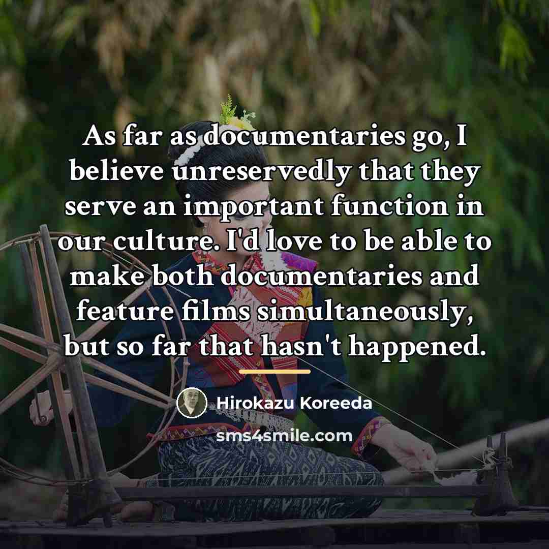 “As far as documentaries go, I believe unreservedly that they…” quote by Hirokazu Koreeda