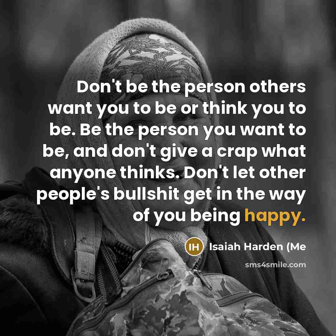 “Don't be the person others want you to be or…” quote by Isaiah Harden (Me