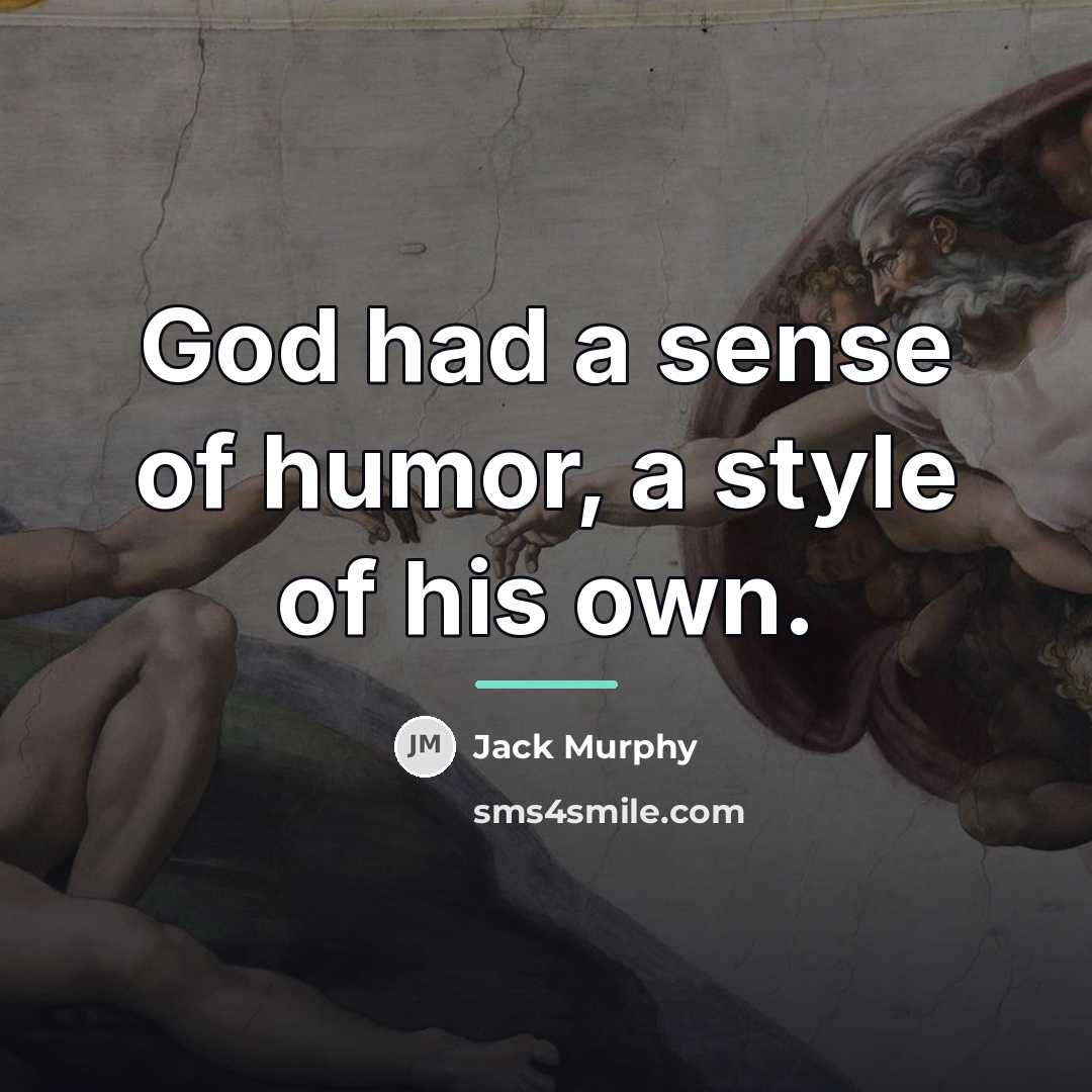 “God had a sense of humor, a style of his…” quote by Jack Murphy