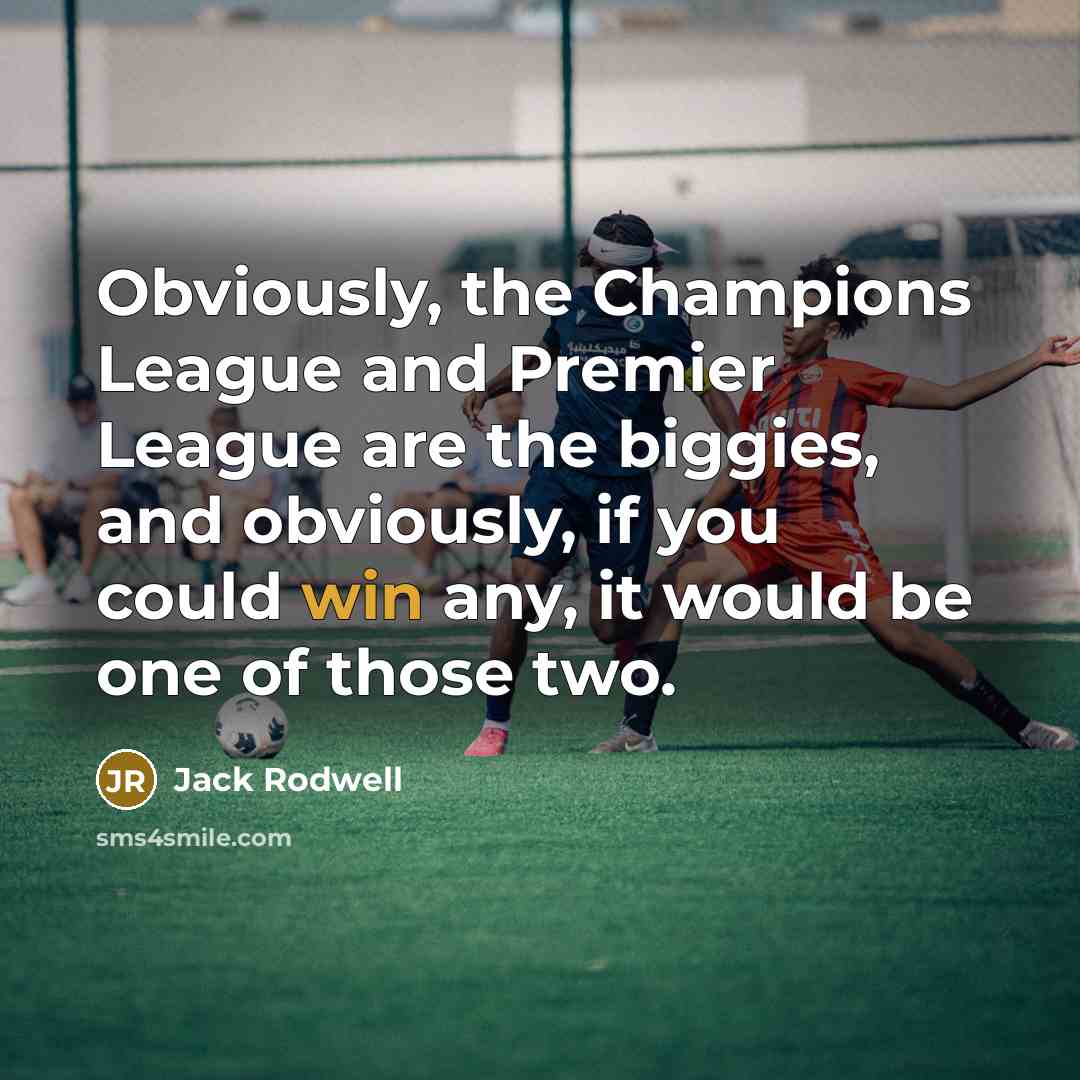 “Obviously, the Champions League and Premier League are the biggies,…” quote by Jack Rodwell
