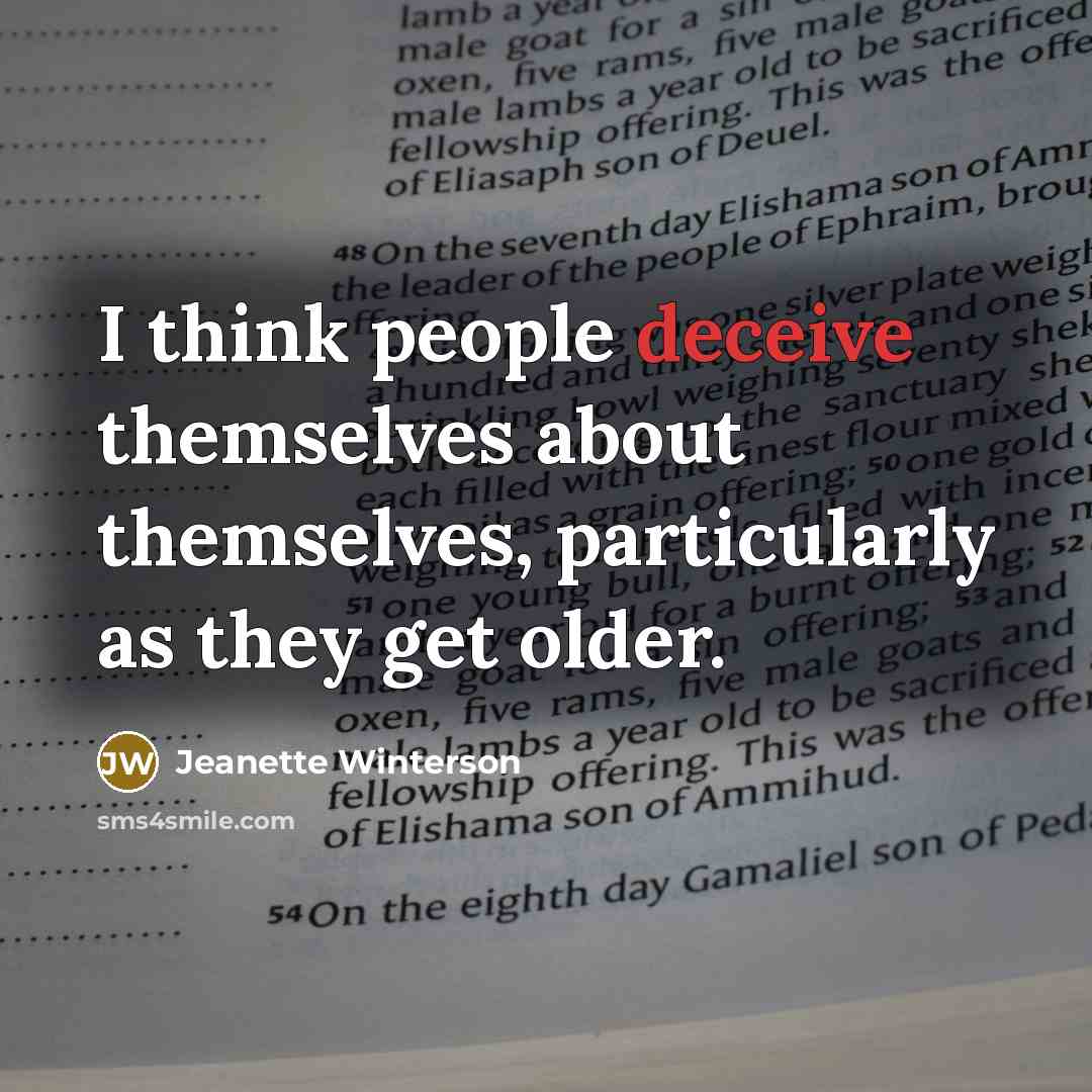 “I think people deceive themselves about themselves, particularly as they…” quote by Jeanette Winterson