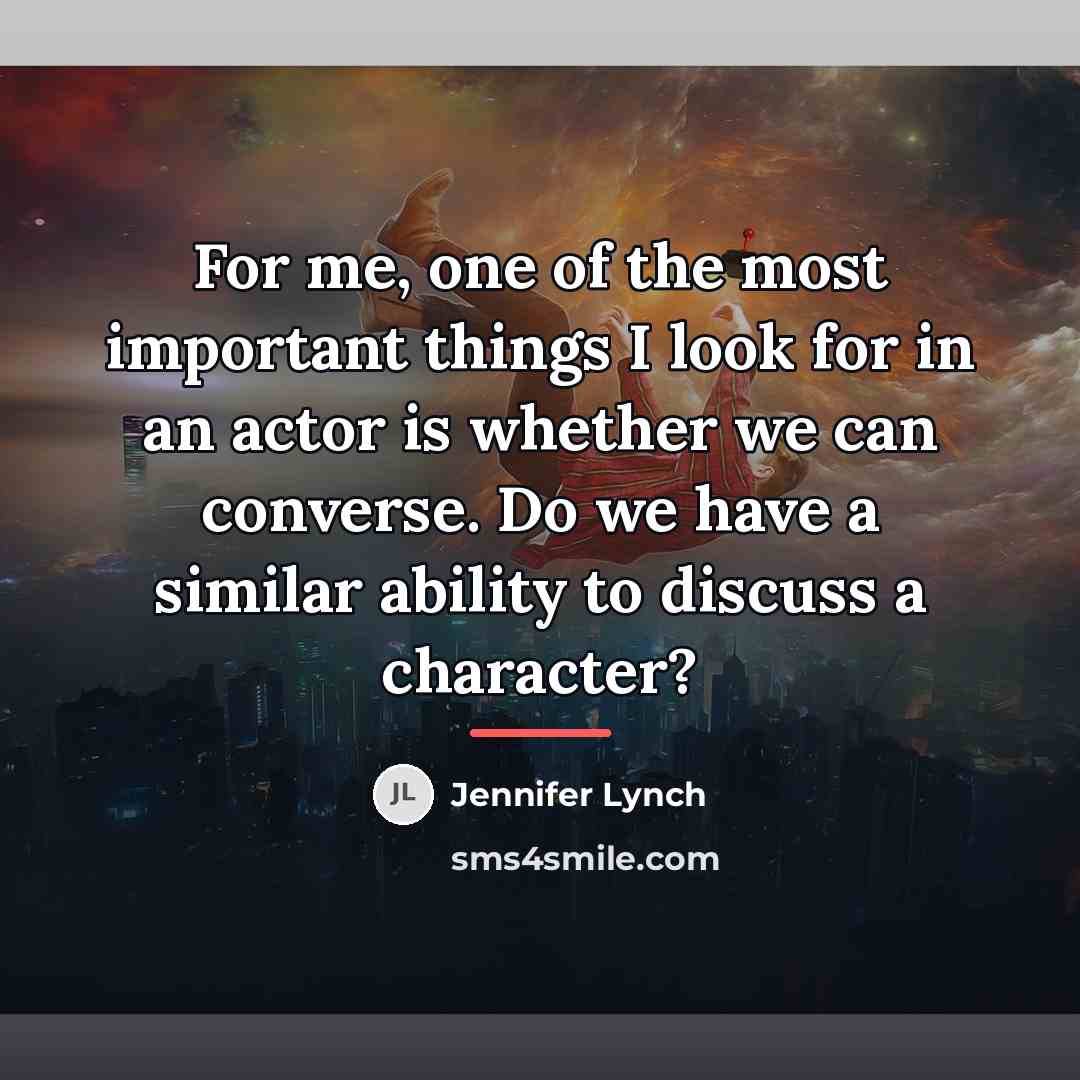 “For me, one of the most important things I look…” quote by Jennifer Lynch