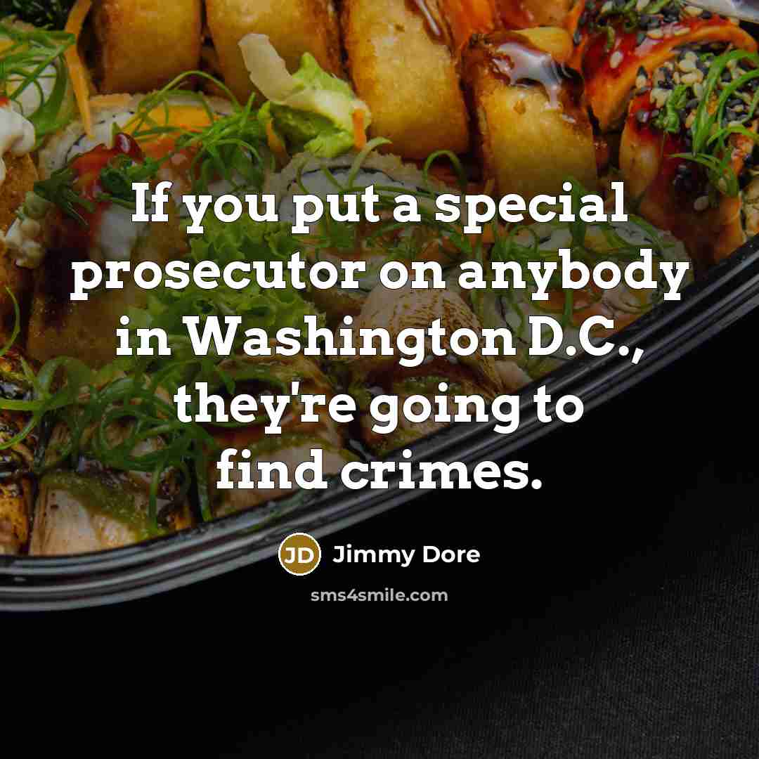 “If you put a special prosecutor on anybody in Washington…” quote by Jimmy Dore
