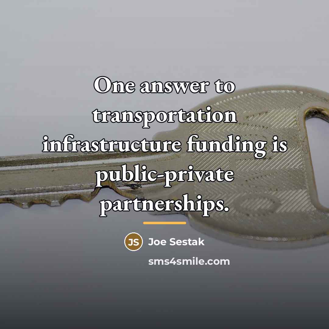 “One answer to transportation infrastructure funding is public-private partnerships.…” quote by Joe Sestak