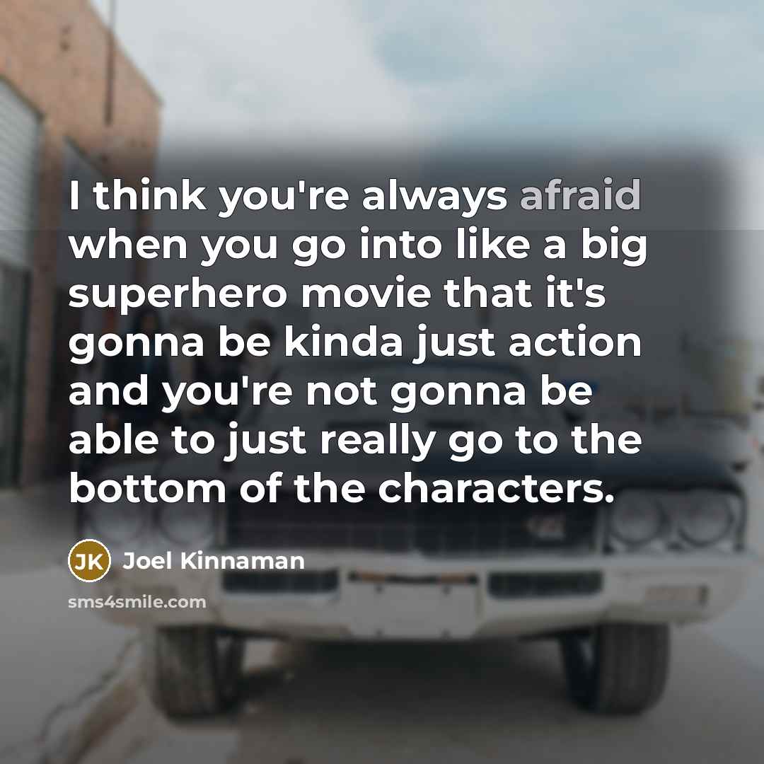 “I think you're always afraid when you go into like…” quote by Joel Kinnaman