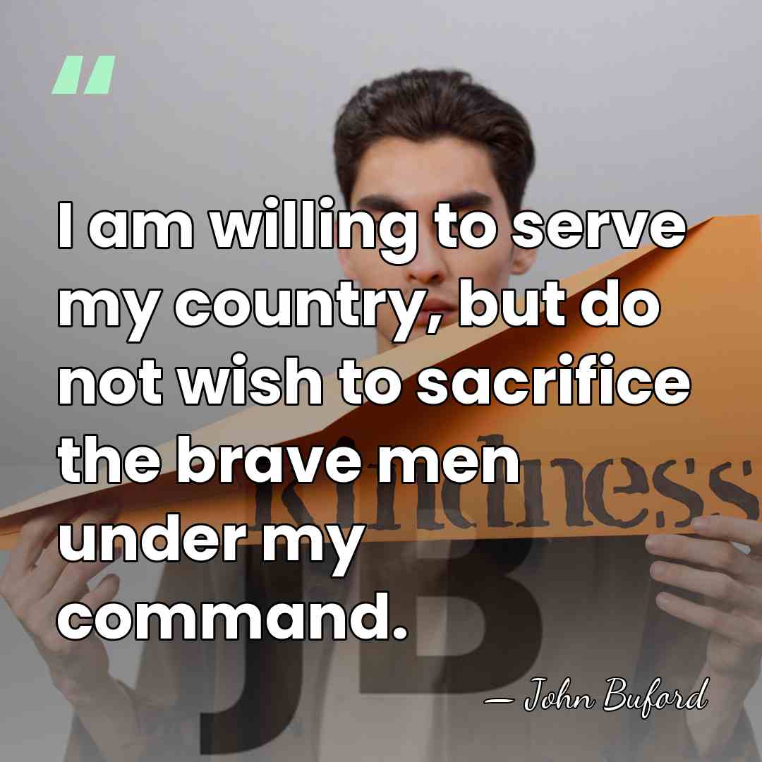 I am willing to serve my country, but do not wish to&hellip; - John Buford