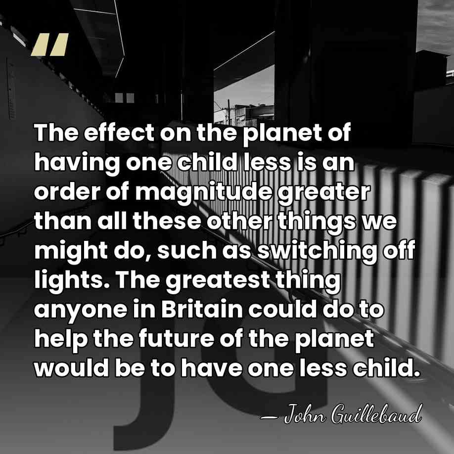 The effect on the planet of having one child less is an&hellip; - John Guillebaud