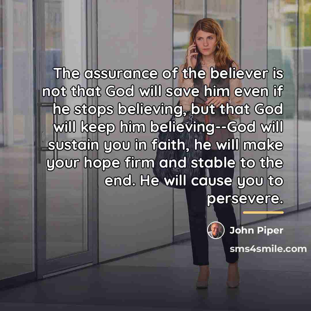 “The assurance of the believer is not that God will…” quote by John Piper