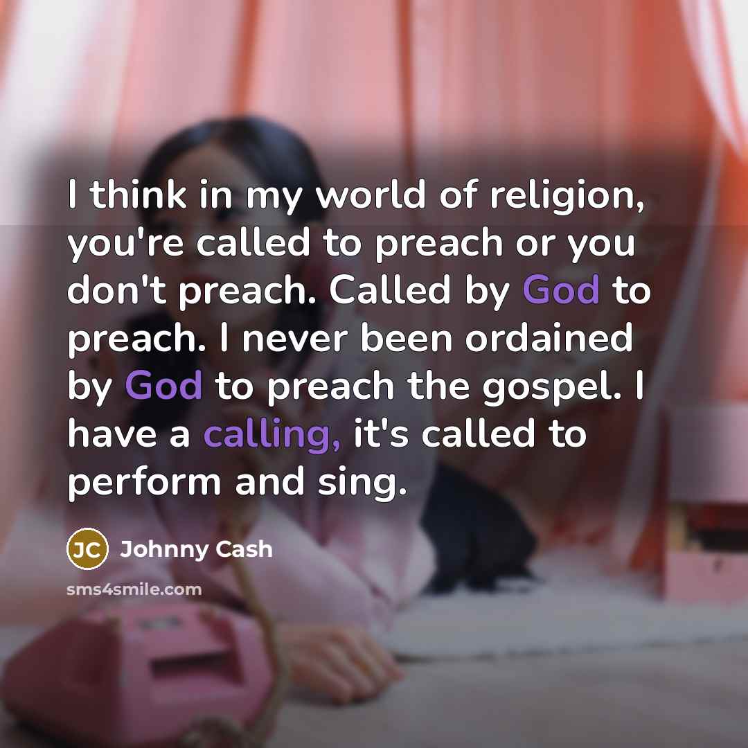 “I think in my world of religion, you're called to…” quote by Johnny Cash