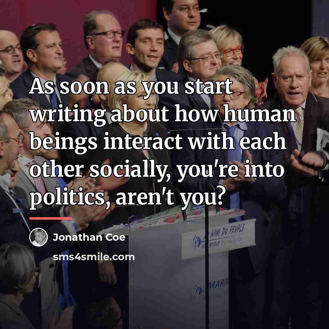 “As soon as you start writing about how human beings…” quote by Jonathan Coe