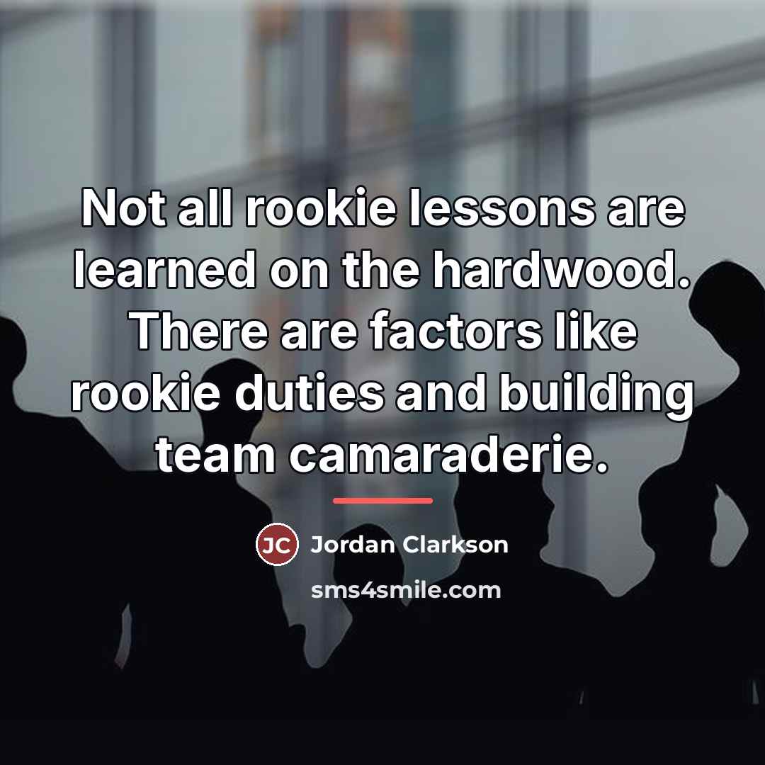 “Not all rookie lessons are learned on the hardwood. There…” quote by Jordan Clarkson