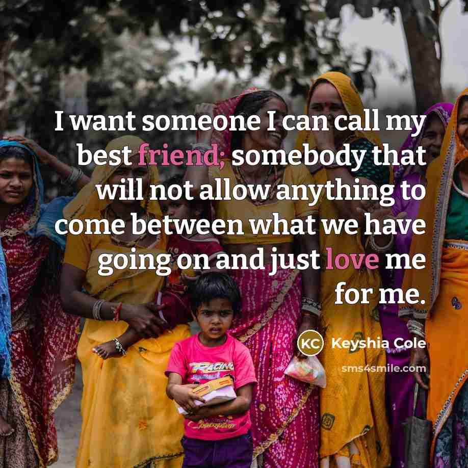 “I want someone I can call my best friend; somebody…” quote by Keyshia Cole