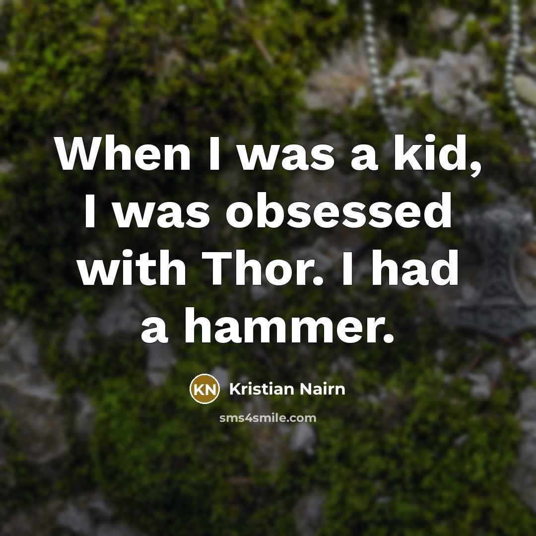 “When I was a kid, I was obsessed with Thor.…” quote by Kristian Nairn