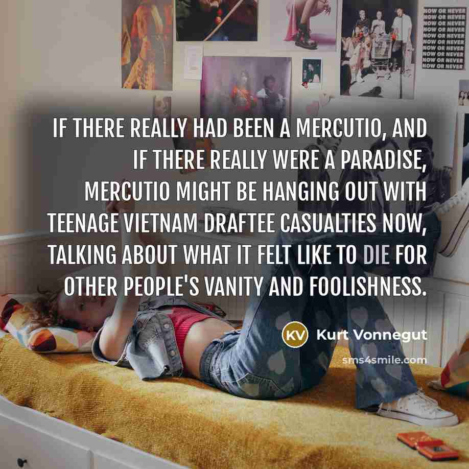 “If there really had been a Mercutio, and if there…” quote by Kurt Vonnegut