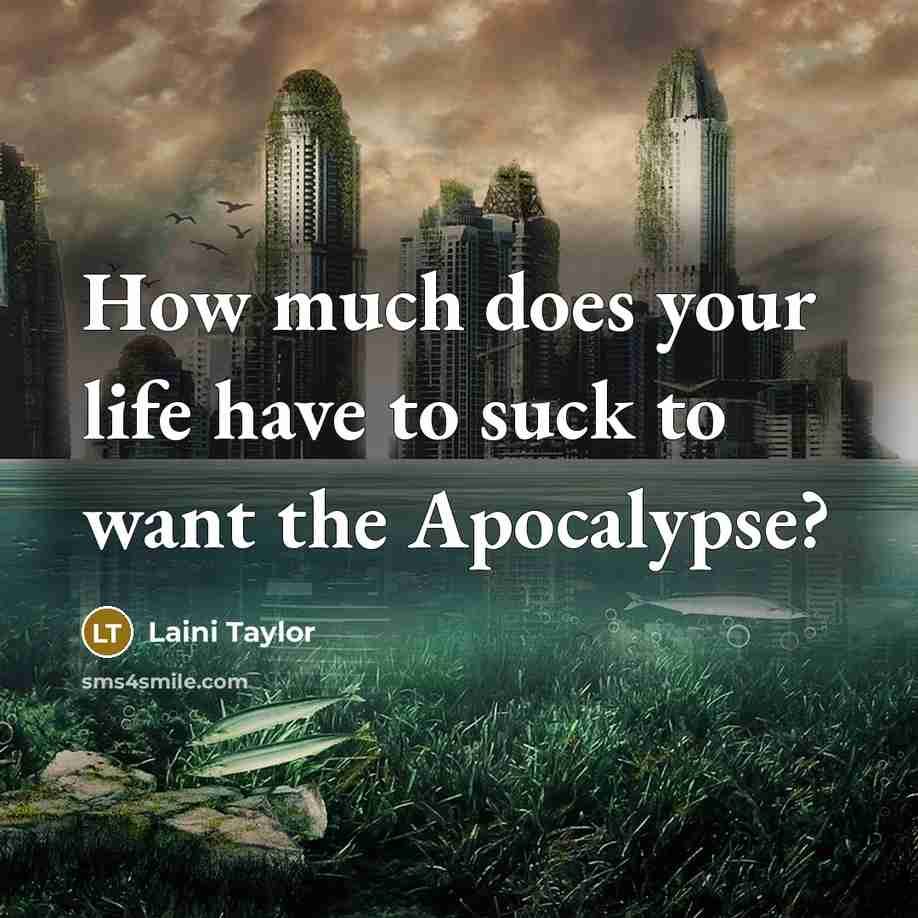 “How much does your life have to suck to want…” quote by Laini Taylor