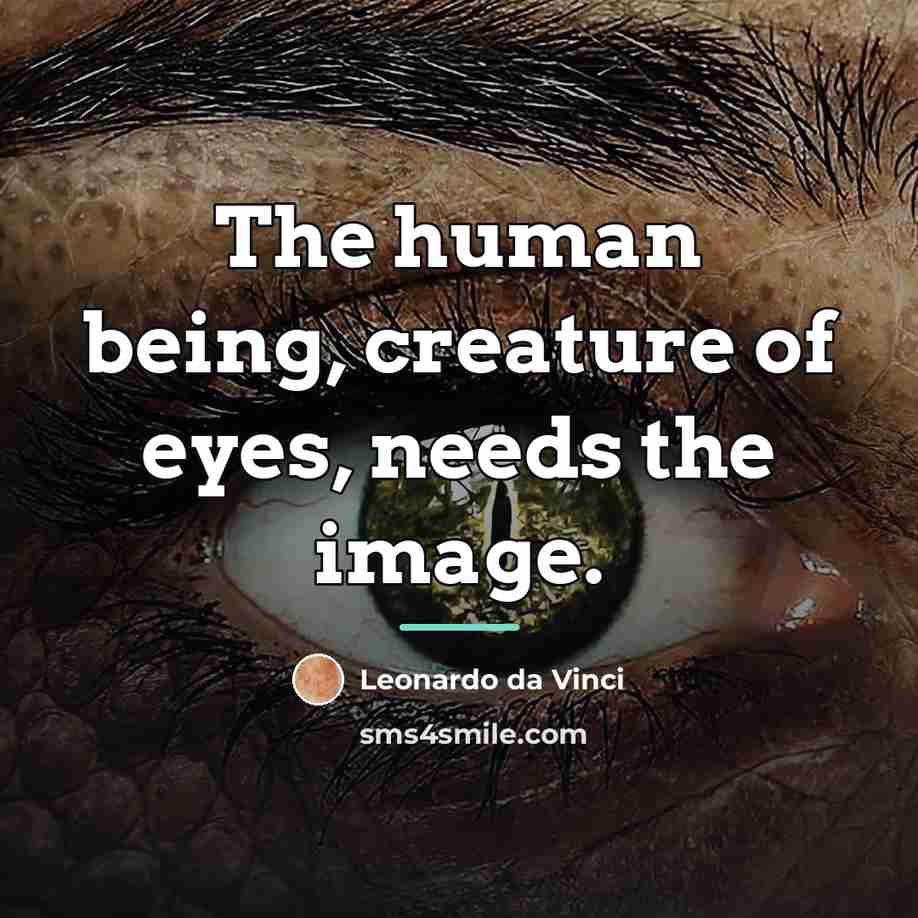 “The human being, creature of eyes, needs the image.…” quote by Leonardo da Vinci