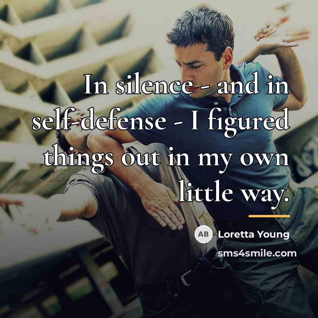 “In silence - and in self-defense - I figured things…” quote by Loretta Young