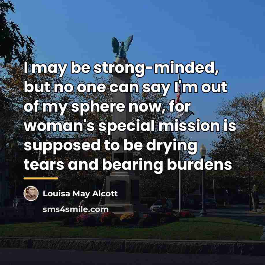 “I may be strong-minded, but no one can say I'm…” quote by Louisa May Alcott