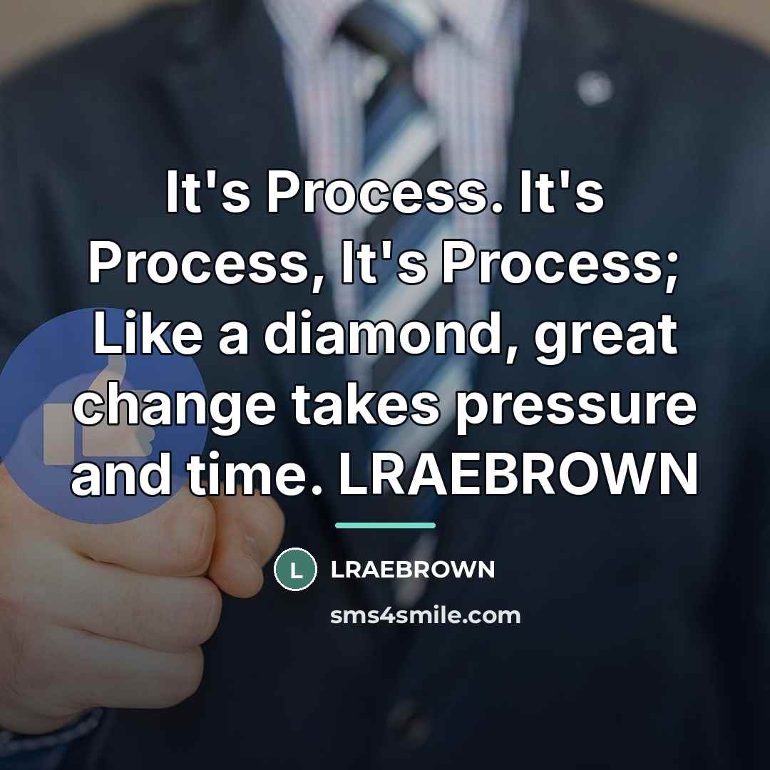 “It's Process. It's Process, It's Process; Like a diamond, great…” quote by LRAEBROWN