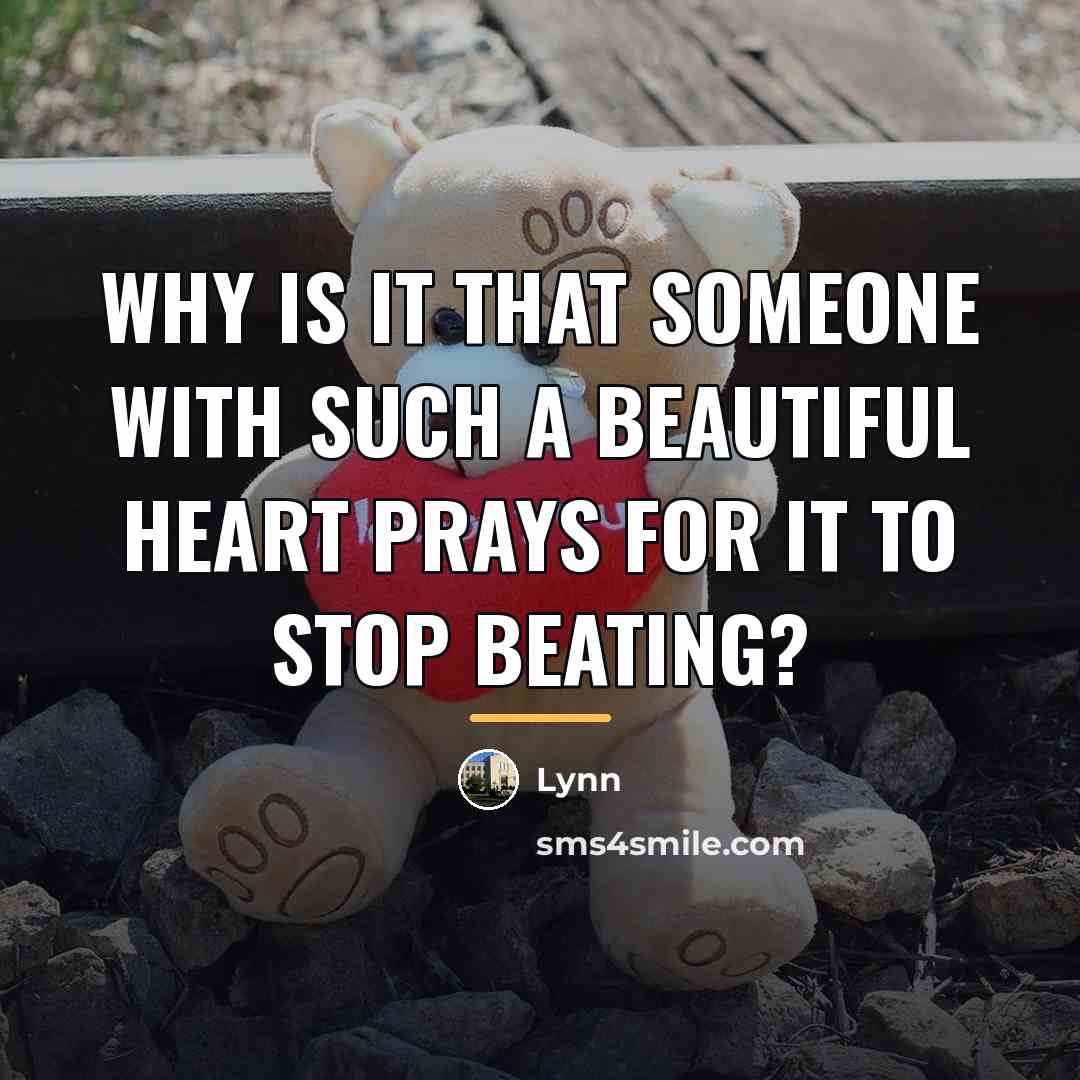 “Why is it that someone with such a beautiful heart…” quote by Lynn