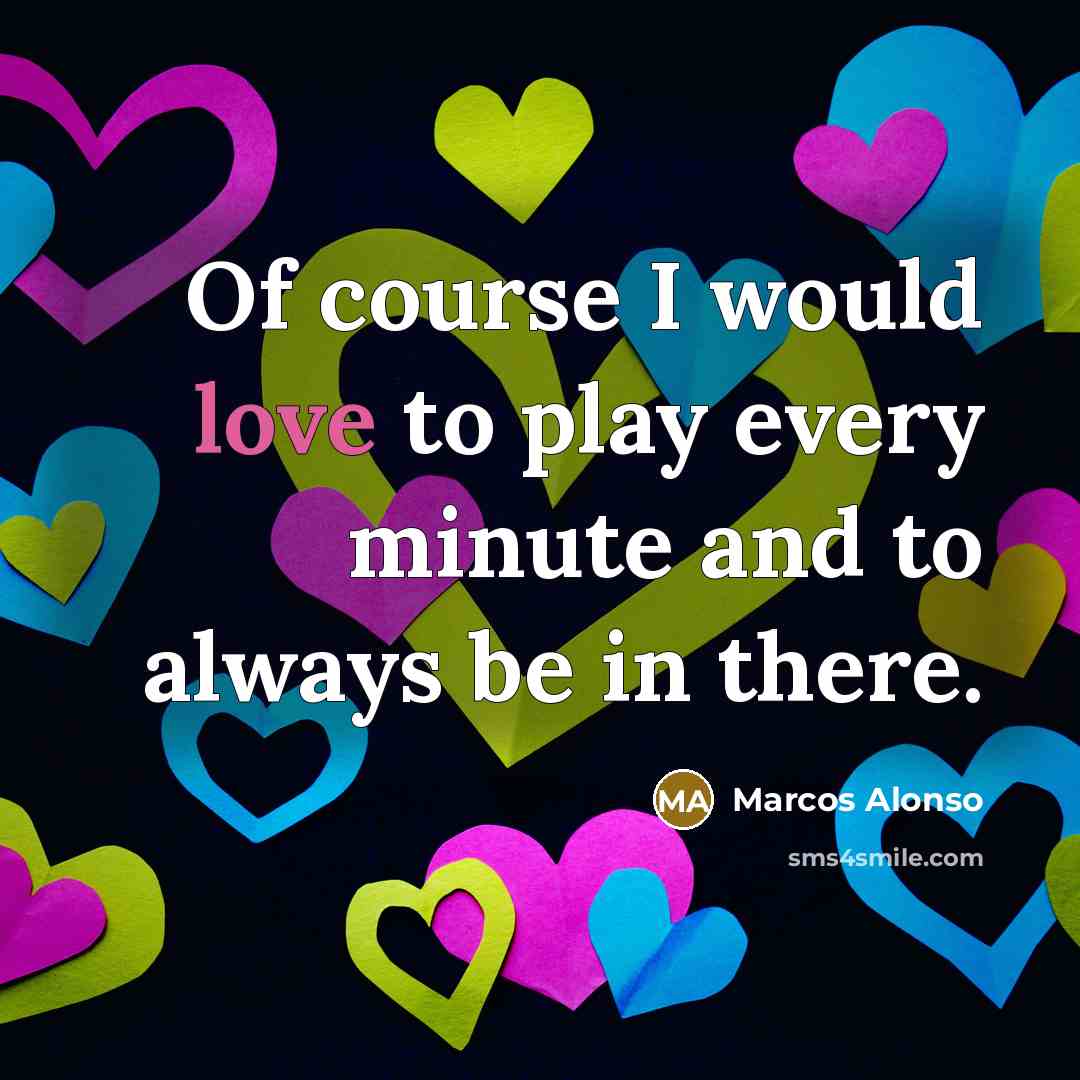 “Of course I would love to play every minute and…” quote by Marcos Alonso